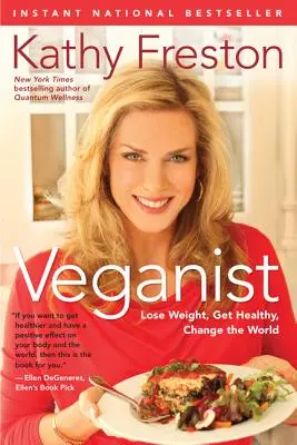 Veganist: Pierde în greutate, fii sănătos, schimbă lumea - Veganist: Lose Weight, Get Healthy, Change the World