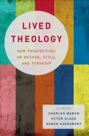 Teologie trăită: Noi perspective asupra metodei, stilului și pedagogiei - Lived Theology: New Perspectives on Method, Style, and Pedagogy