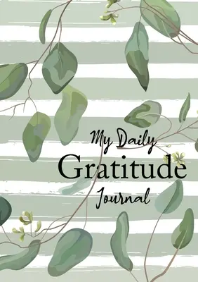Jurnalul meu zilnic de recunoștință: (Eucalyptus Leaves) Un ghid de 52 de săptămâni pentru a deveni recunoscător - My Daily Gratitude Journal: (Eucalyptus Leaves) A 52-Week Guide to Becoming Grateful