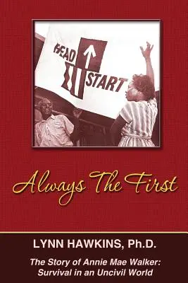Întotdeauna primul: Povestea lui Annie Mae Walker: Supraviețuire într-o lume necivilizată - Always the First: The Story of Annie Mae Walker: Survival in an Uncivil World