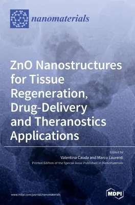 Nanostructuri de ZnO pentru regenerarea țesuturilor, administrarea de medicamente și aplicații teranozice - ZnO Nanostructures for Tissue Regeneration, Drug-Delivery and Theranostics Applications