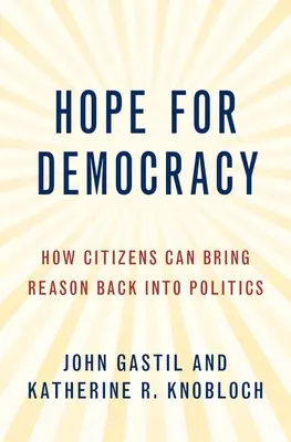 Speranță pentru democrație: Cum pot cetățenii să readucă rațiunea în politică - Hope for Democracy: How Citizens Can Bring Reason Back Into Politics