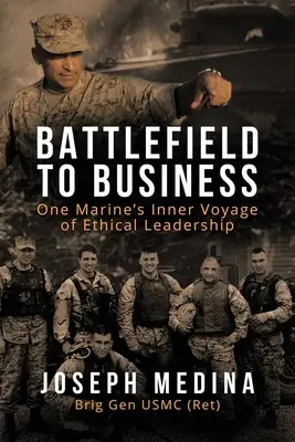 De la câmpul de luptă la afaceri: Călătoria interioară a unui pușcaș marin către un leadership etic - Battlefield to Business: One Marine's Inner Voyage of Ethical Leadership