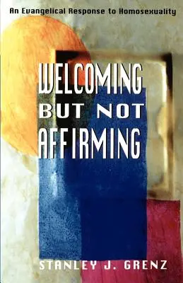 Primire, dar nu afirmare: Un răspuns evanghelic la homosexualitate - Welcoming But Not Affirming: An Evangelical Response to Homosexuality