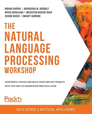 Atelierul de procesare a limbajului natural: Proiectați și construiți cu încredere propriile proiecte NLP cu acest ghid practic ușor de înțeles - The Natural Language Processing Workshop: Confidently design and build your own NLP projects with this easy-to-understand practical guide