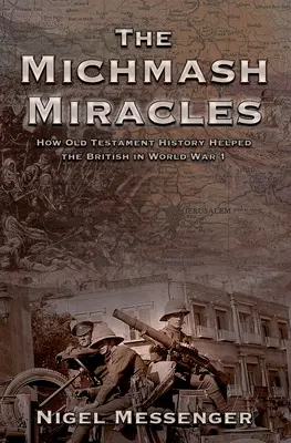 Miracolele din Michmash: Cum i-a ajutat istoria Vechiului Testament pe britanici în Primul Război Mondial - The Michmash Miracles: How Old Testament History Helped the British in World War 1