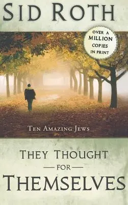 Ei au gândit pentru ei înșiși: Zece evrei uimitori - They Thought for Themselves: Ten Amazing Jews