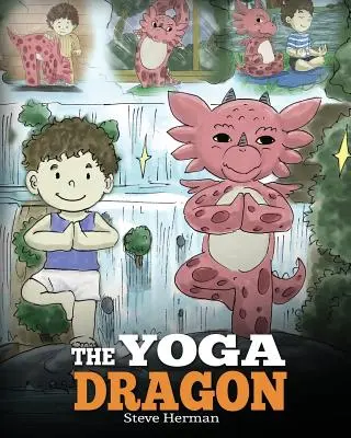 Dragonul Yoga: O carte pentru dragoni despre yoga. Învață-ți dragonul să facă yoga. O poveste drăguță pentru copii, care îi învață pe copii puterea yoga de a întări - The Yoga Dragon: A Dragon Book about Yoga. Teach Your Dragon to Do Yoga. A Cute Children Story to Teach Kids the Power of Yoga to Stren