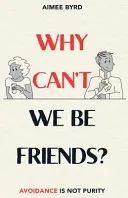 De ce nu putem fi prieteni? Evitarea nu înseamnă puritate - Why Can't We Be Friends?: Avoidance Is Not Purity