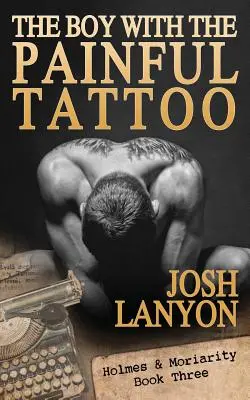 Băiatul cu tatuajul dureros: The Boy with the Painful Tattoo: Holmes & Moriarity 3 - The Boy with the Painful Tattoo: Holmes & Moriarity 3