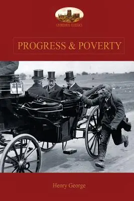 Progress and Poverty (Progres și sărăcie): An Inquiry into the Cause of Increase of Want with Increase of Wealth: Remediul - Progress and Poverty: An Inquiry into the Cause of Increase of Want with Increase of Wealth: The Remedy