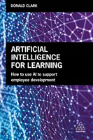 Inteligența artificială pentru învățare: Cum să utilizați inteligența artificială pentru a sprijini dezvoltarea angajaților - Artificial Intelligence for Learning: How to Use AI to Support Employee Development