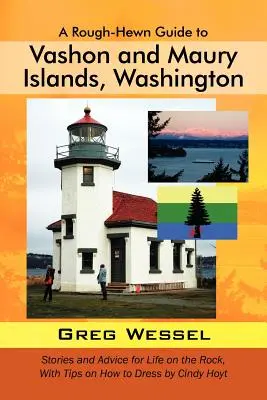 Un ghid dur pentru insulele Vashon și Maury, Washington: Povestiri și sfaturi pentru viața pe stâncă, cu sfaturi despre cum să te îmbraci de Cindy Hoyt - A Rough-Hewn Guide to Vashon and Maury Islands, Washington: Stories and Advice for Life on the Rock, with Tips on How to Dress by Cindy Hoyt