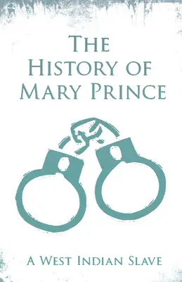 Istoria lui Mary Prince - o sclavă din Indiile de Vest: Cu suplimentul, The Narrative of Asa-Asa, A Captured African - The History of Mary Prince - A West Indian Slave: With the Supplement, The Narrative of Asa-Asa, A Captured African
