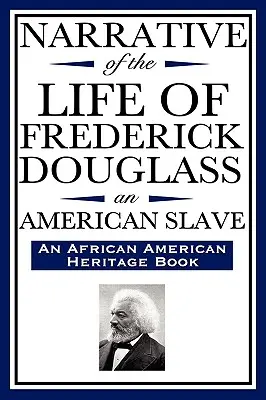 Narrative of the Life of Frederick Douglass, an American Slave: Scrisă de el însuși (o carte de patrimoniu afro-american) - Narrative of the Life of Frederick Douglass, an American Slave: Written by Himself (an African American Heritage Book)