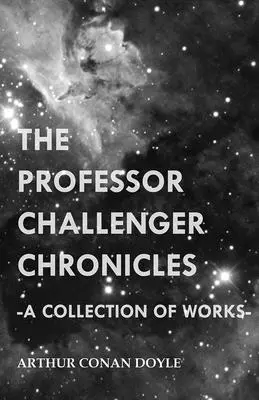 Cronicile profesorului Challenger (o colecție de lucrări) - The Professor Challenger Chronicles (a Collection of Works)