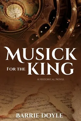 Muzică pentru rege: Un roman istoric - Musick for the King: A Historical Novel