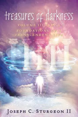 Comorile întunericului III Partea 1: Fundamentele unei vieți transcendente - Treasures of Darkness III Part 1: Foundations of a Transcendent Life