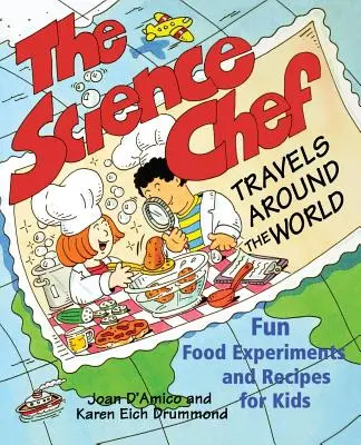 Bucătarul științific călătorește în jurul lumii: Experimente alimentare distractive și rețete pentru copii - The Science Chef Travels Around the World: Fun Food Experiments and Recipes for Kids