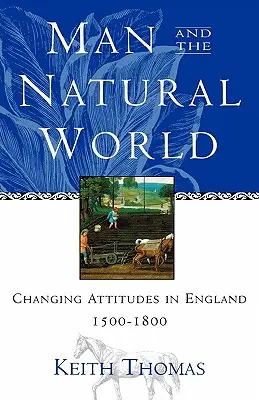 Omul și lumea naturală: Schimbarea atitudinilor în Anglia 1500-1800 - Man and the Natural World: Changing Attitudes in England 1500-1800