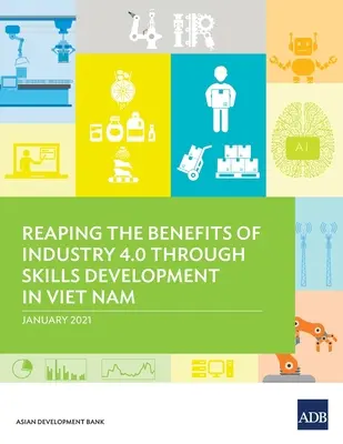 Recoltarea beneficiilor industriei 4.0 prin dezvoltarea competențelor în Vietnam - Reaping the Benefits of Industry 4.0 Through Skills Development in Viet Nam