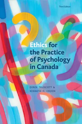 Etica pentru practica psihologiei în Canada, ediția a treia - Ethics for the Practice of Psychology in Canada, Third Edition