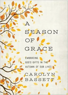 Un anotimp al harului: Îmbrățișarea darurilor lui Dumnezeu în toamna vieții noastre - A Season of Grace: Embracing God's Gifts in the Autumn of Our Lives