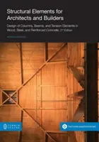 Elemente structurale pentru arhitecți și constructori: Design of Columns, Beams, and Tension Elements in Wood, Steel, and Reinforced Concrete, 2nd Edition - Structural Elements for Architects and Builders: Design of Columns, Beams, and Tension Elements in Wood, Steel, and Reinforced Concrete, 2nd Edition