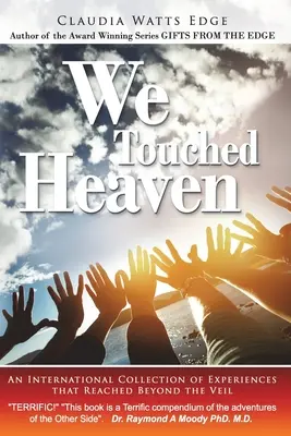 Am atins cerul: O colecție internațională de experiențe care au atins dincolo de văl - We Touched Heaven: An International Collection of Experiences that Reached Beyond the Veil