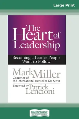 Inima leadershipului: Devenind un lider pe care oamenii vor să îl urmeze (16pt Large Print Edition) - The Heart of Leadership: Becoming a Leader People Want to Follow (16pt Large Print Edition)