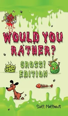 Ai prefera scârbos! Edition: Scenarii De Întrebări Nebunești, Amuzante și Provocatoare Întreaga Familie Se Va Bucura (For Boys And Girls Ages 6, - Would You Rather Gross! Edition: Scenarios Of Crazy, Funny, Hilariously Challenging Questions The Whole Family Will Enjoy (For Boys And Girls Ages 6,