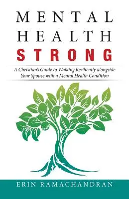Sănătate mentală puternică: Ghidul unui creștin pentru a merge cu reziliență alături de soțul dumneavoastră cu o afecțiune mintală - Mental Health Strong: A Christian's Guide to Walking Resiliently Alongside Your Spouse with a Mental Health Condition