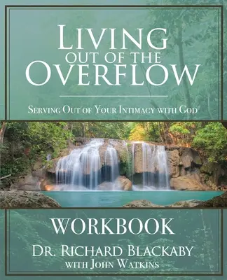 Living Out of the Overflow Workbook: Servind din intimitatea ta cu Dumnezeu - Living Out of the Overflow Workbook: Serving Out of Your Intimacy with God