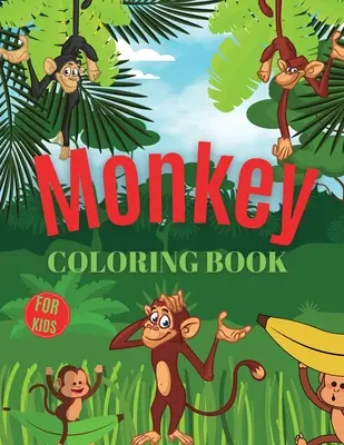 Carte de colorat maimuțe pentru copii: Monkey Coloring Book for Kids Ages 3-7, Gift for Boys and Girls (Toddlers Preschoolers Kindergarten) - Monkey Coloring Book For Kids: Monkey Coloring Book for Kids Ages 3-7, Gift for Boys and Girls (Toddlers Preschoolers Kindergarten)