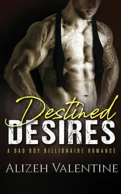 Destined Desires: O poveste de dragoste cu un băiat rău, miliardar - Destined Desires: A Bad Boy Billionaire Romance