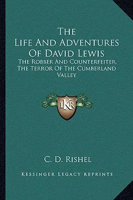 Viața și aventurile lui David Lewis: Hoțul și falsificatorul, teroarea din Valea Cumberland - The Life and Adventures of David Lewis: The Robber and Counterfeiter, the Terror of the Cumberland Valley