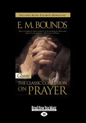 E.M. Bounds: Colecție clasică despre rugăciune (Large Print 16pt) - E.M. Bounds: Classic Collection on Prayer (Large Print 16pt)