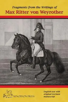 Fragmente din scrierile lui Max Ritter von Weyrother, Oberbereiter imperial și regal austriac: Cu o prefață de Andreas Hausberger, Cavaler șef, - Fragments from the writings of Max Ritter von Weyrother, Austrian Imperial and Royal Oberbereiter: With a foreword by Andreas Hausberger, Chief Rider,