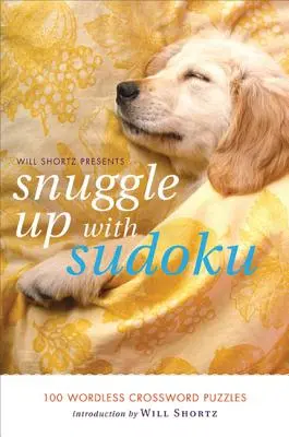 Will Shortz Presents Snuggle Up with Sudoku: 100 de cuvinte încrucișate fără cuvinte - Will Shortz Presents Snuggle Up with Sudoku: 100 Wordless Crossword Puzzles