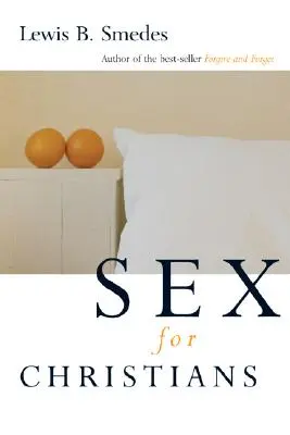 Sex pentru creștini: Limitele și libertățile vieții sexuale - Sex for Christians: The Limits and Liberties of Sexual Living