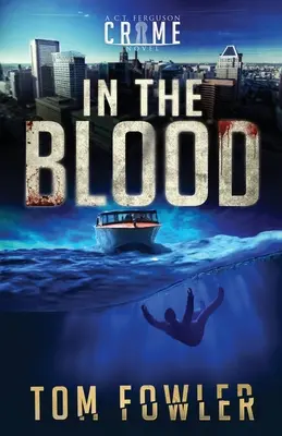 In the Blood: Un roman polițist de C.T. Ferguson - In the Blood: A C.T. Ferguson Crime Novel