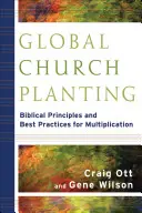 Plantarea globală de biserici: Principii biblice și cele mai bune practici pentru înmulțire - Global Church Planting: Biblical Principles and Best Practices for Multiplication