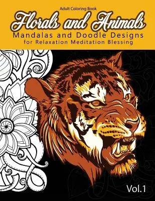 Florale și animale Mandale și desene de mâzgălit: pentru relaxare Meditație binecuvântarea modelelor care alungă stresul - Florals and Animals Mandalas and Doodle Designs: for relaxation Meditation blessing Stress Relieving Patterns