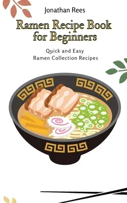 Cartea de rețete Ramen pentru începători: Colecția de rețete Ramen rapide și ușoare - Ramen Recipe Book for Beginners: Quick and Easy Ramen Collection Recipes