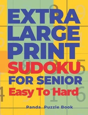 Extra Large Print Sudoku For Seniors Easy To Hard: Sudoku in Very Large Print - Carte de jocuri cerebrale pentru adulți - Extra Large Print Sudoku For Seniors Easy To Hard: Sudoku In Very Large Print - Brain Games Book For Adults