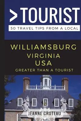 Greater Than a Tourist - Williamsburg Virginia SUA: 50 de sfaturi de călătorie de la un localnic - Greater Than a Tourist - Williamsburg Virginia USA: 50 Travel Tips from a Local