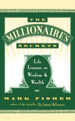 Secretele milionarului: Lecții de viață în înțelepciune și bogăție - The Millionaire's Secrets: Life Lessons in Wisdom and Wealth