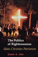 The Politics of Righteousness (Politica dreptății): Patriotismul creștin din Idaho - The Politics of Righteousness: Idaho Christian Patriotism
