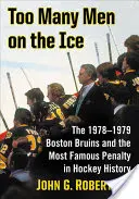 Prea mulți oameni pe gheață: Boston Bruins 1978-1979 și cel mai faimos penalty din istoria hocheiului - Too Many Men on the Ice: The 1978-1979 Boston Bruins and the Most Famous Penalty in Hockey History