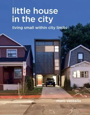 Little House in the City: Trăind mic în limitele orașului - Little House in the City: Living Small Within City Limits